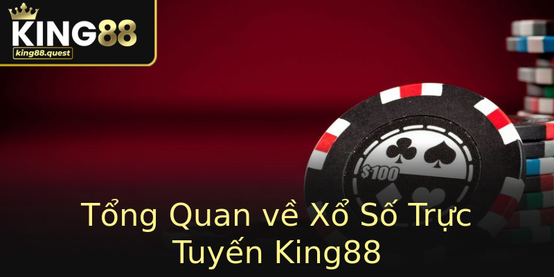 Tổng Quan về Xổ Số Trực Tuyến King88 Tổng Quan về Xổ Số Trực Tuyến King88