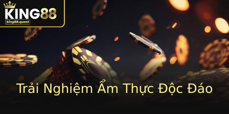 Trải Nghiệm Ẩm Thực Độc Đáo Trải Nghiệm Ẩm Thực Độc Đáo