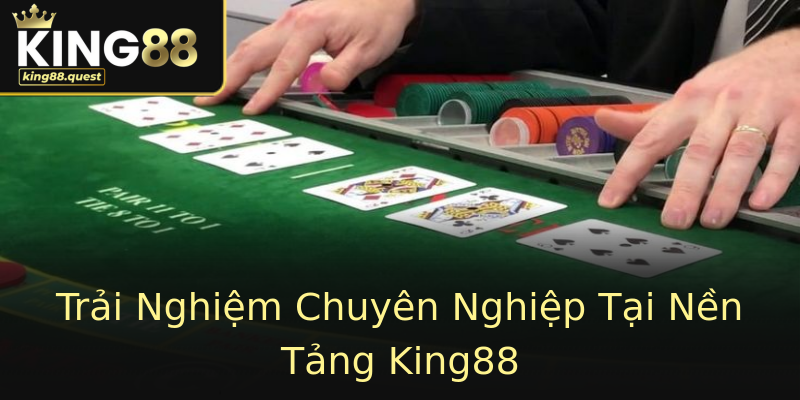 Trải Nghiệm Chuyên Nghiệp Tại Nền Tảng King88 Trải Nghiệm Chuyên Nghiệp Tại Nền Tảng King88